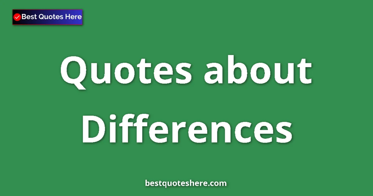 Differences Quotes & Wisdom Differences quotes and sayings collection