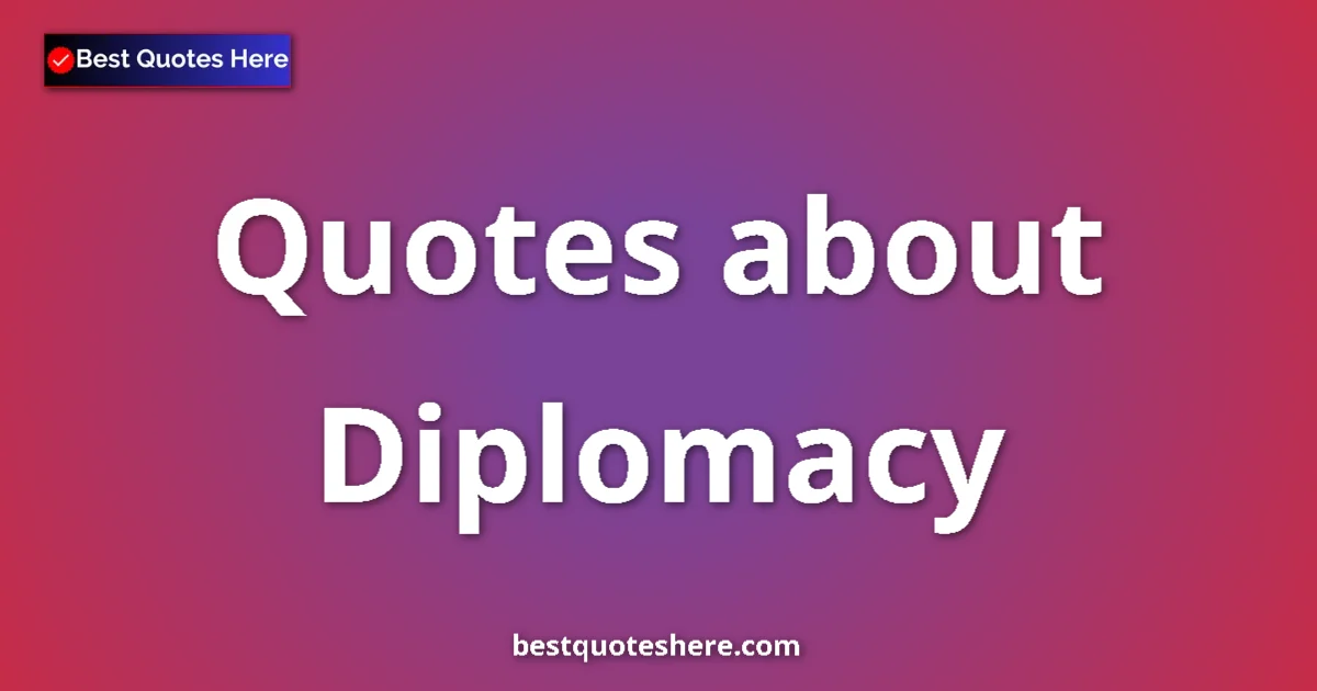 Diplomacy quotes and sayings collection