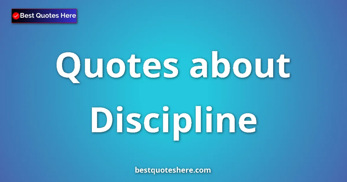 Discipline Quotes & Wisdom Discipline quotes and sayings collection