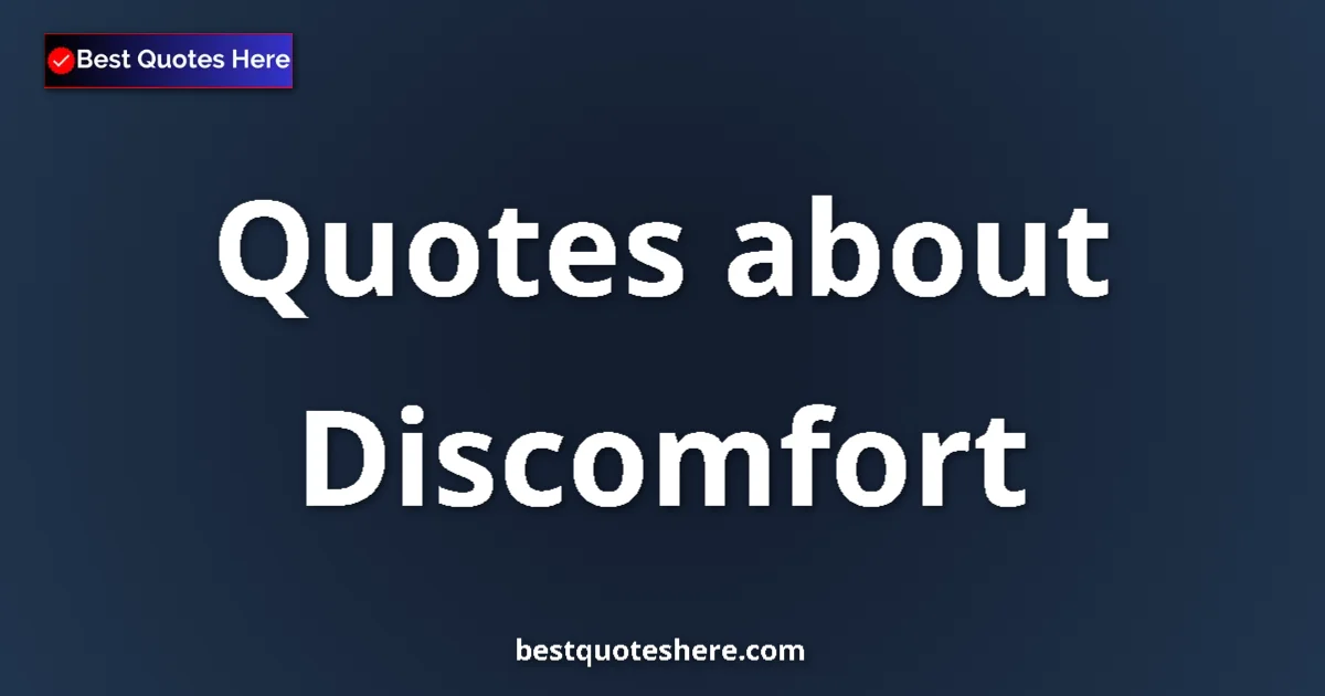 Discomfort Quotes & Wisdom Discomfort quotes and sayings collection