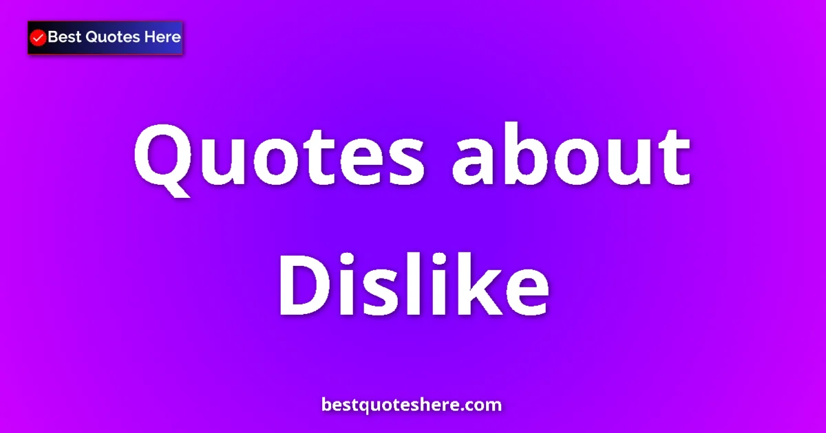 Dislike quotes and sayings collection