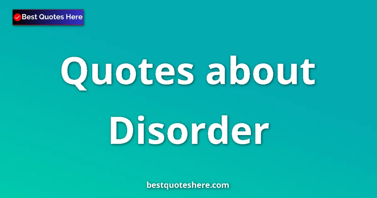 Disorder quotes and sayings collection