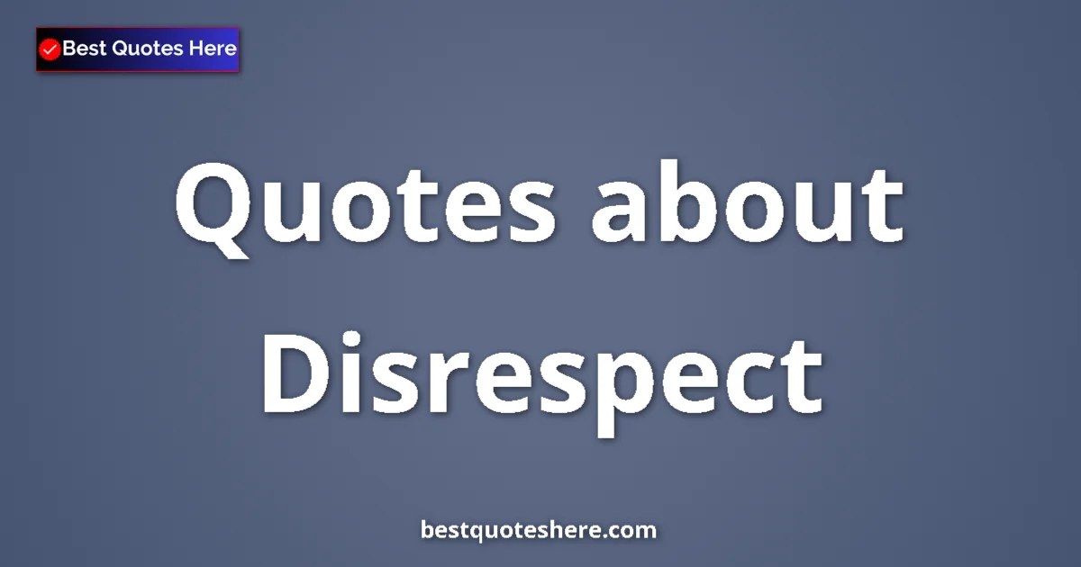 Disrespect quotes and sayings collection