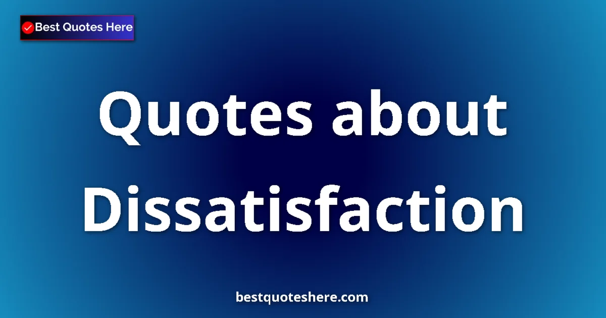 Dissatisfaction quotes and sayings collection