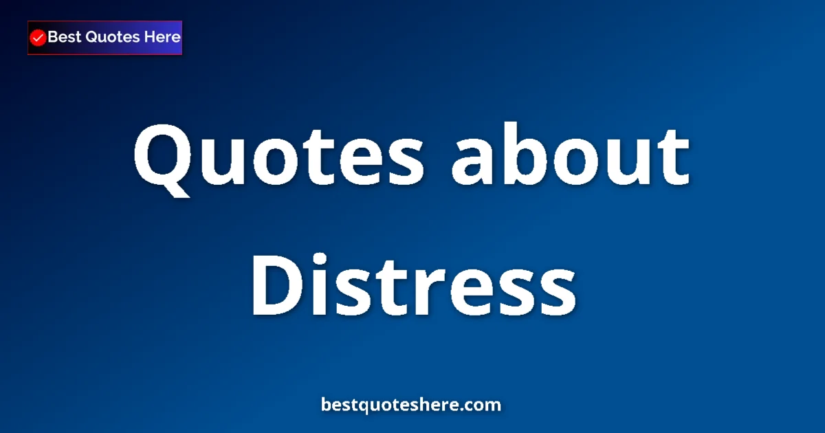 Distress quotes and sayings collection
