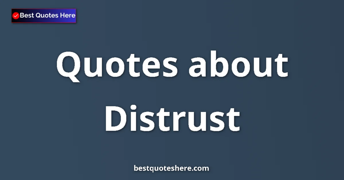 Distrust Quotes & Wisdom Distrust quotes and sayings collection