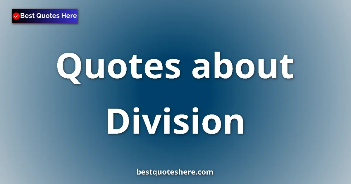 Division quotes and sayings collection