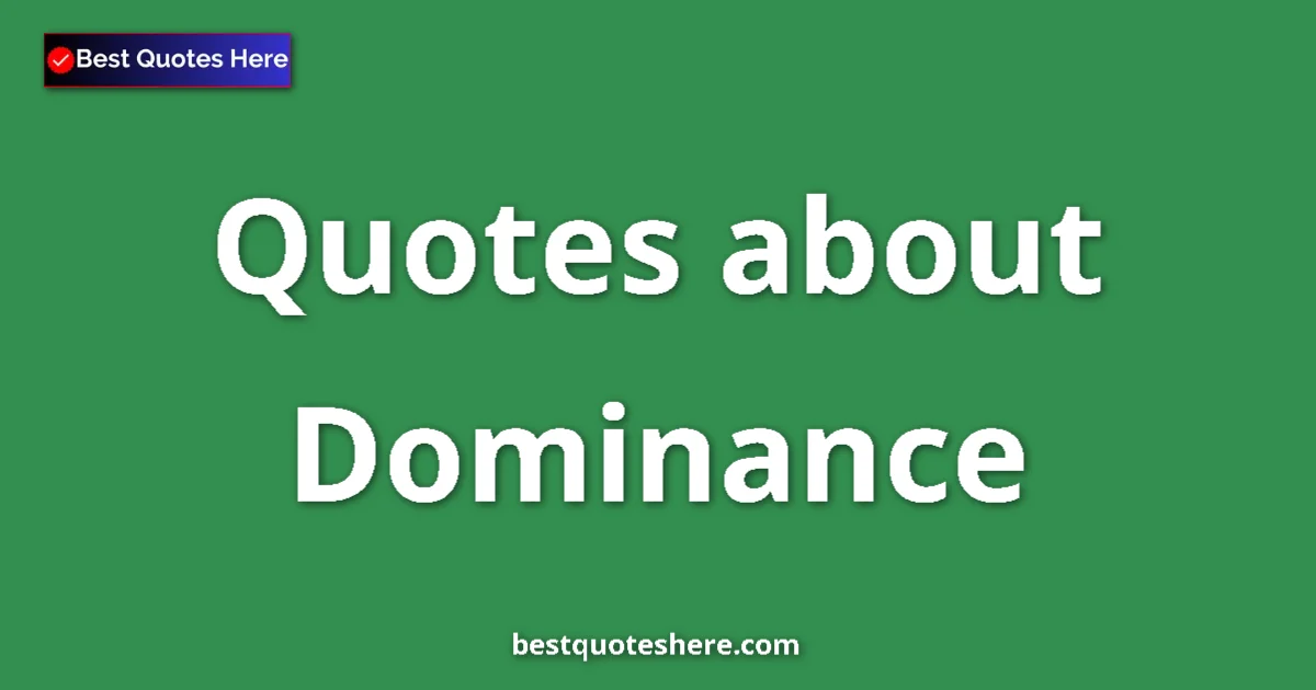 Dominance quotes and sayings collection