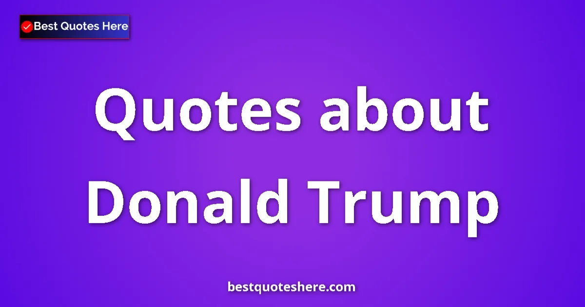 Donald Trump Quotes & Wisdom Donald Trump quotes and sayings collection