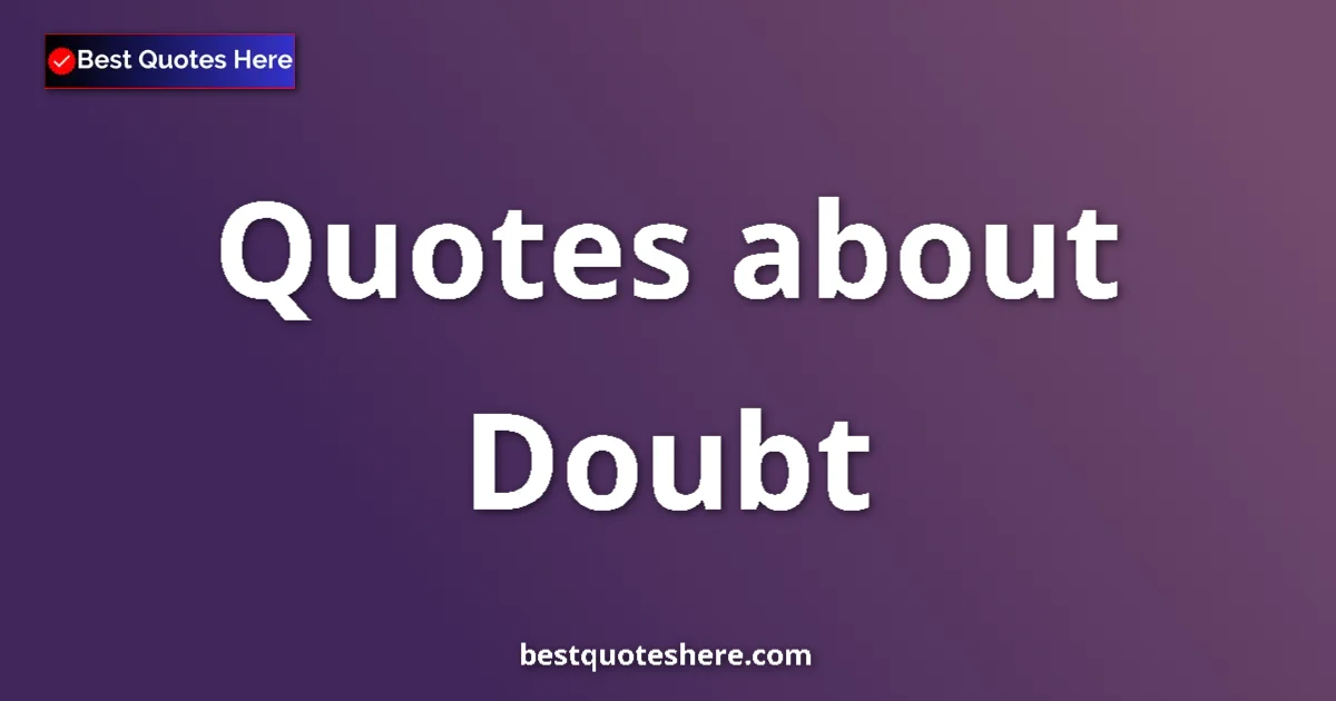 Doubt Quotes & Wisdom Doubt quotes and sayings collection