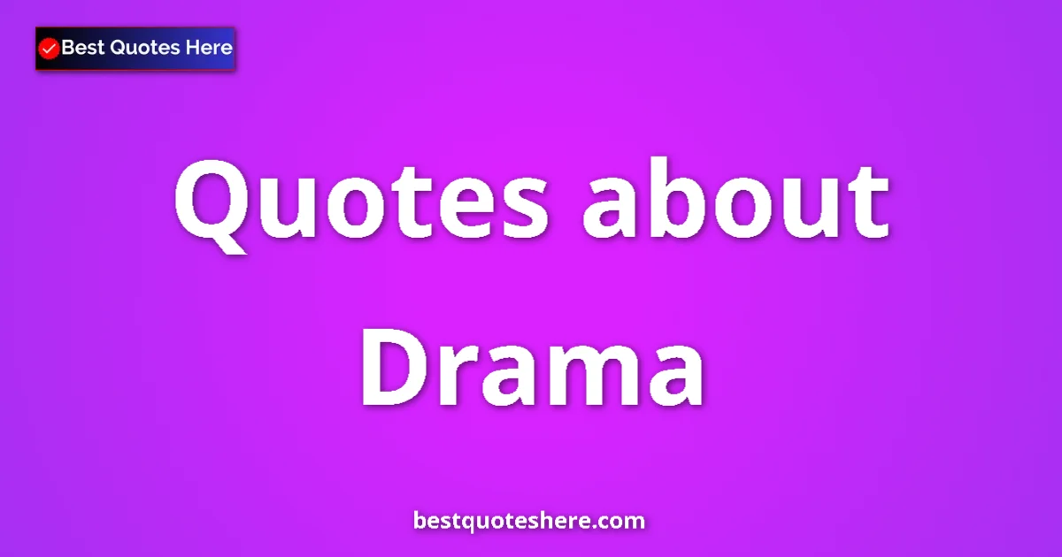 Drama quotes and sayings collection