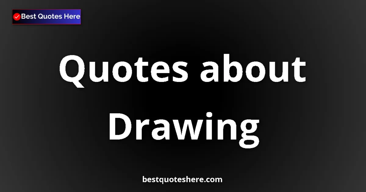 Drawing Quotes & Wisdom Drawing quotes and sayings collection