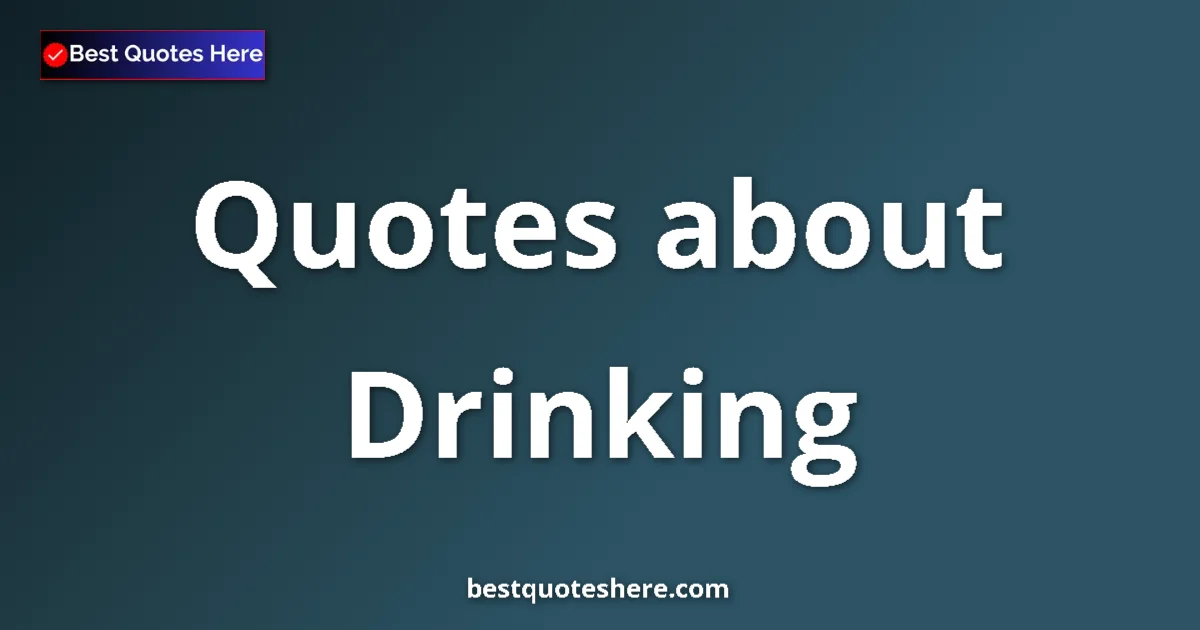 Drinking Quotes & Wisdom Drinking quotes and sayings collection