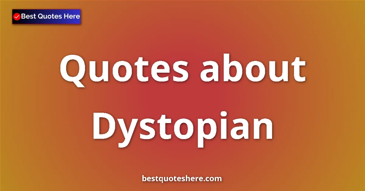 Dystopian quotes and sayings collection