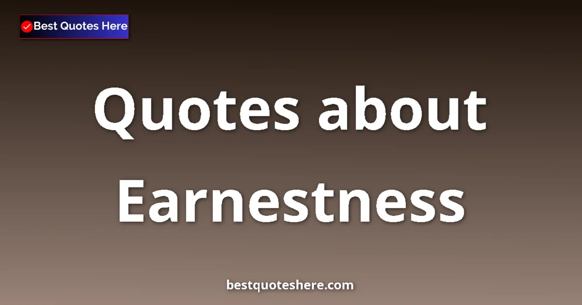 Earnestness quotes and sayings collection
