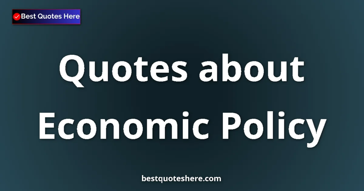 Economic Policy quotes and sayings collection