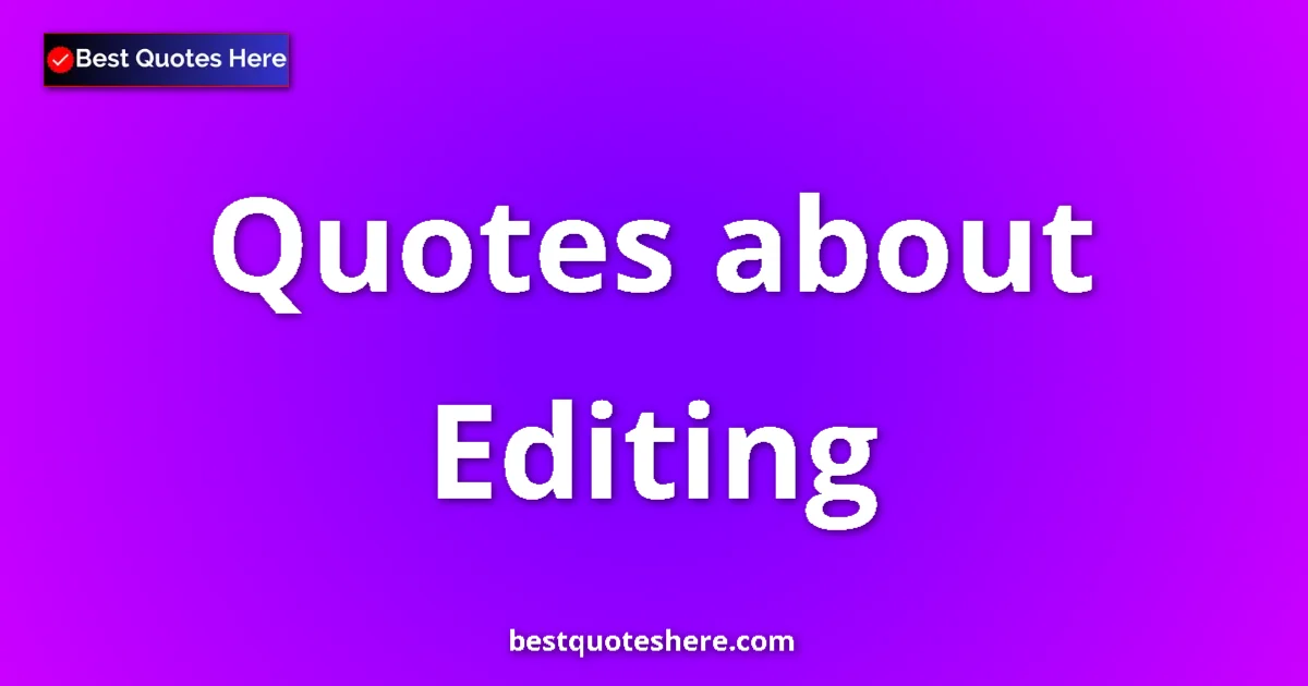 Editing Quotes & Wisdom Editing quotes and sayings collection