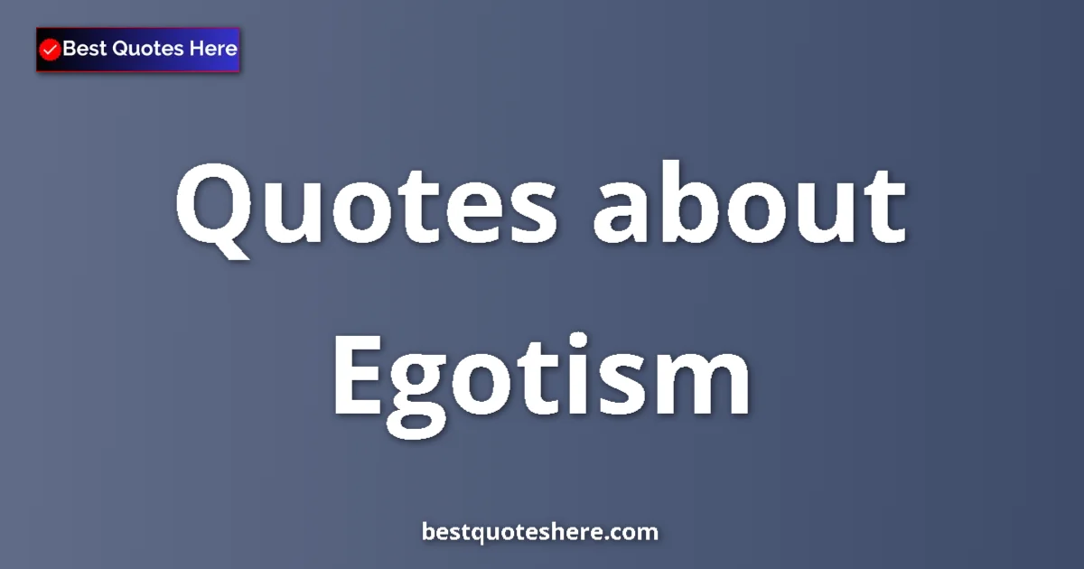 Egotism quotes and sayings collection