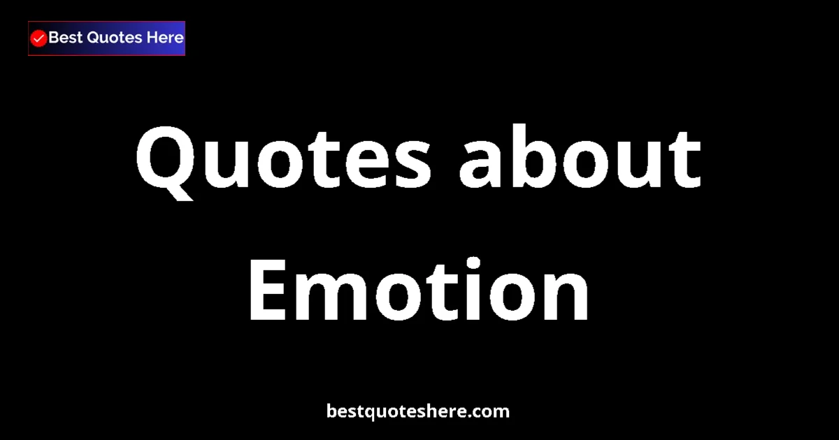 Emotion quotes and sayings collection