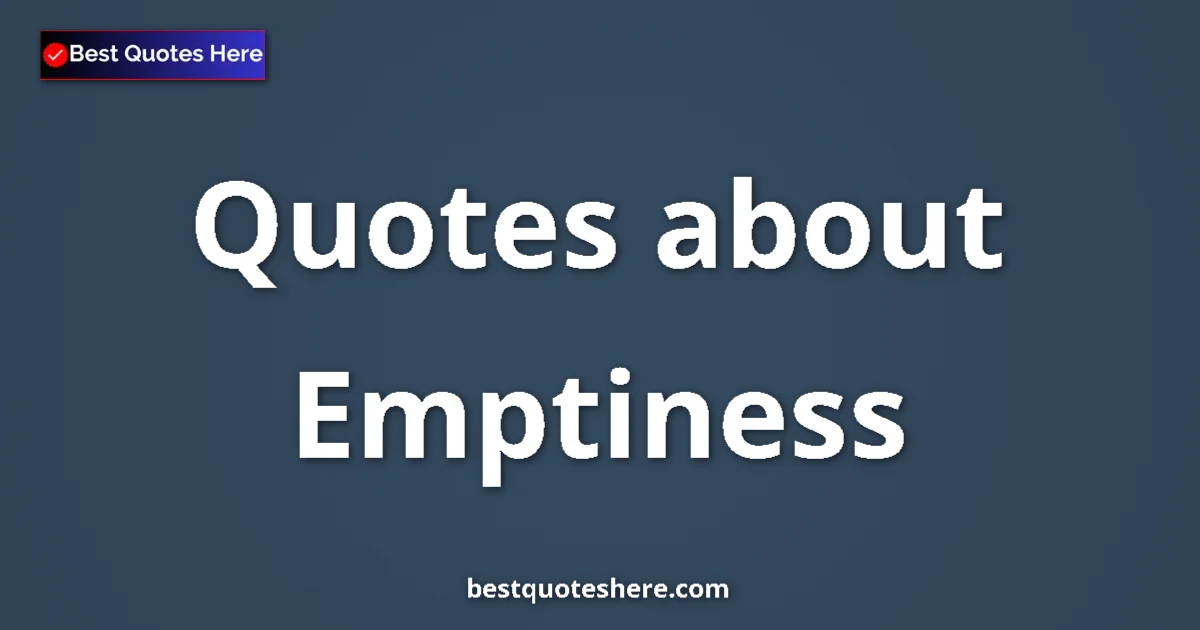 Emptiness quotes and sayings collection