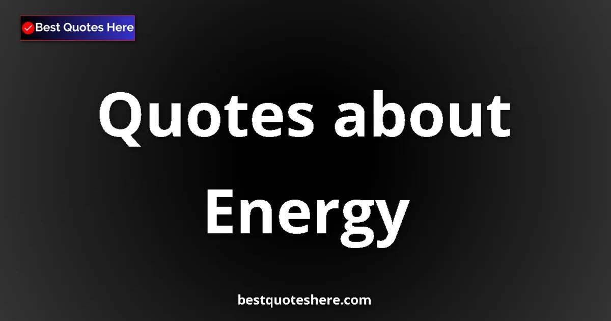 Energy quotes and sayings collection