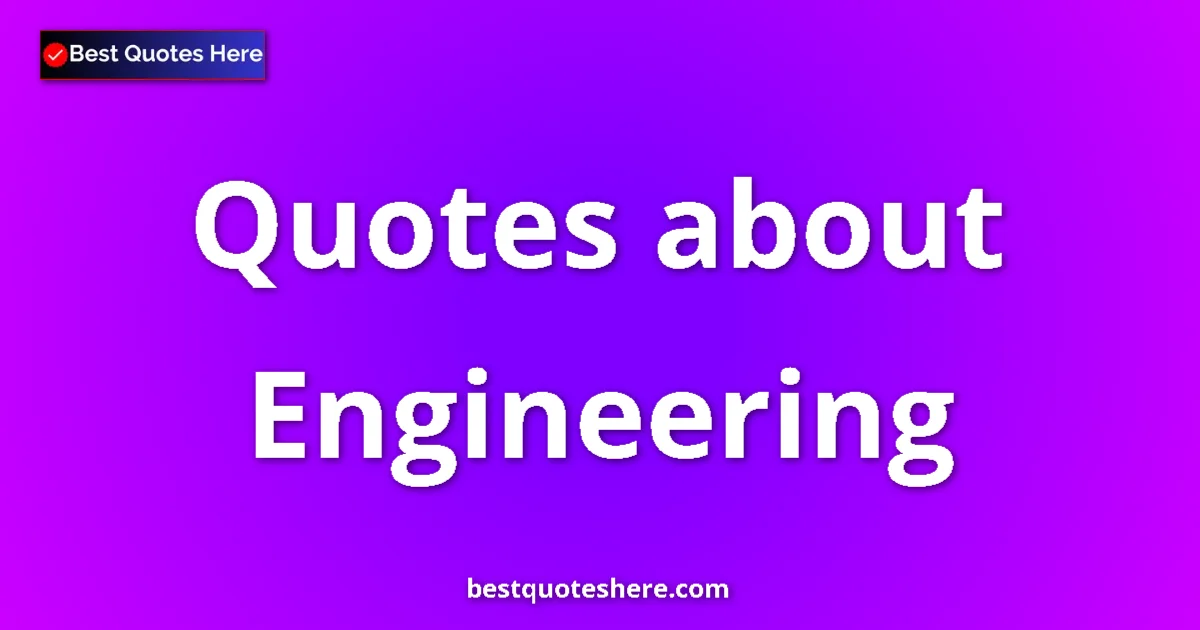 Engineering Quotes & Wisdom Engineering quotes and sayings collection