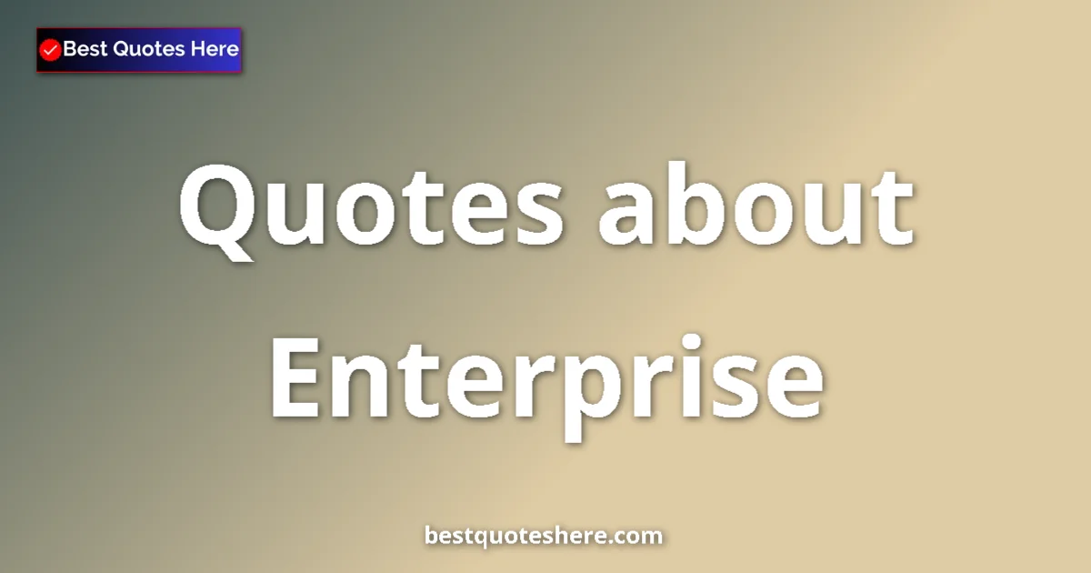 Enterprise quotes and sayings collection