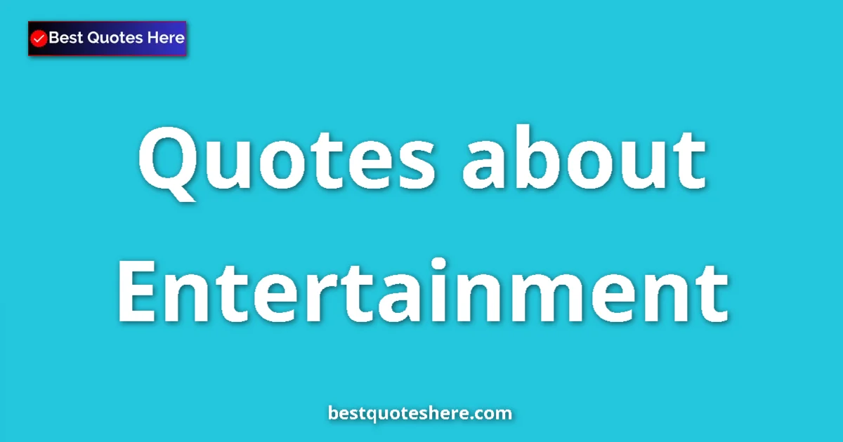 Entertainment quotes and sayings collection