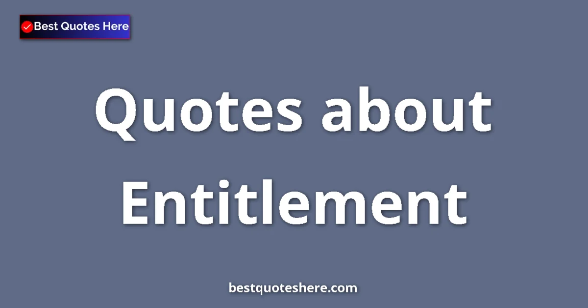 Entitlement quotes and sayings collection