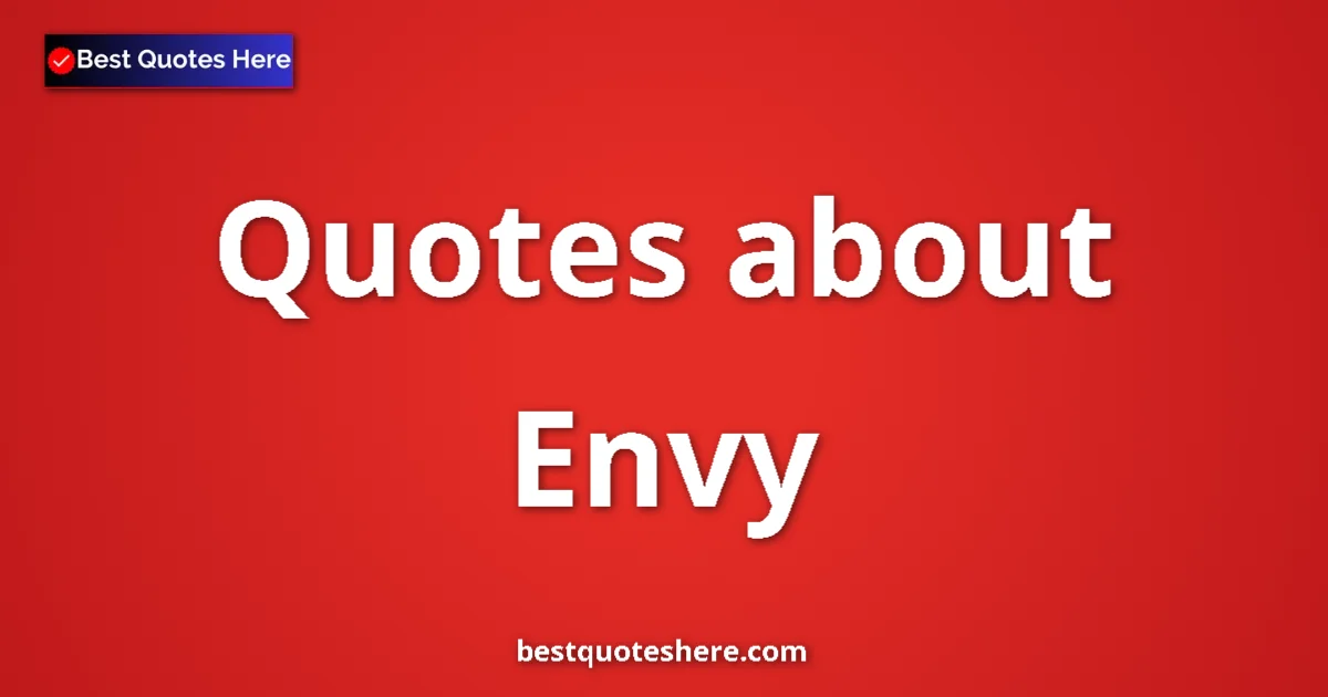 Envy Quotes & Wisdom Envy quotes and sayings collection