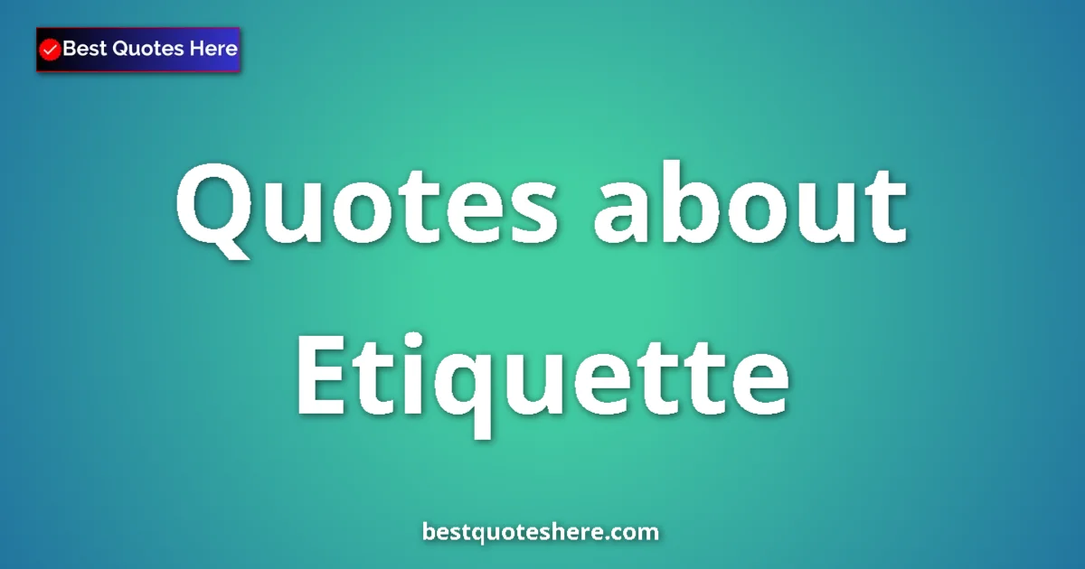 Etiquette quotes and sayings collection