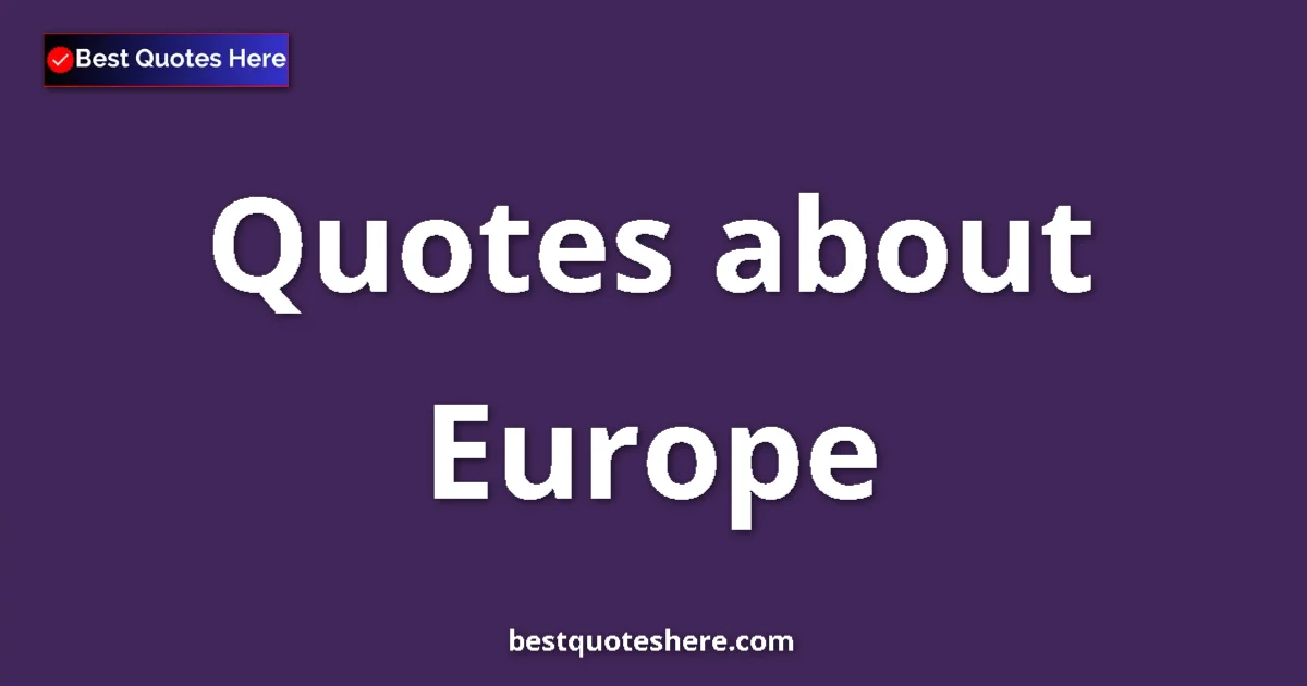 Europe Quotes & Wisdom Europe quotes and sayings collection