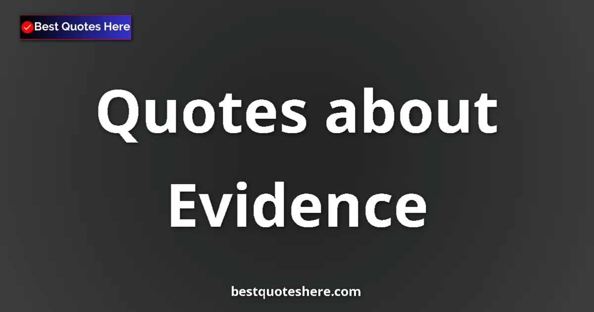 Evidence quotes and sayings collection