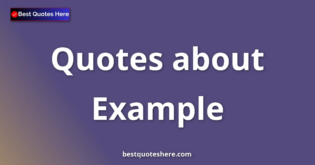 Example Quotes & Wisdom Example quotes and sayings collection