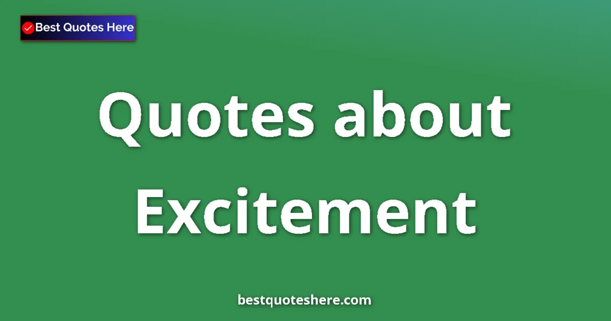 Excitement Quotes & Wisdom Excitement quotes and sayings collection