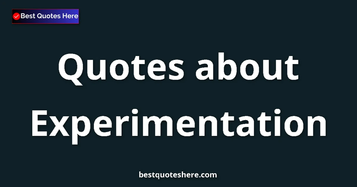 Experimentation quotes and sayings collection