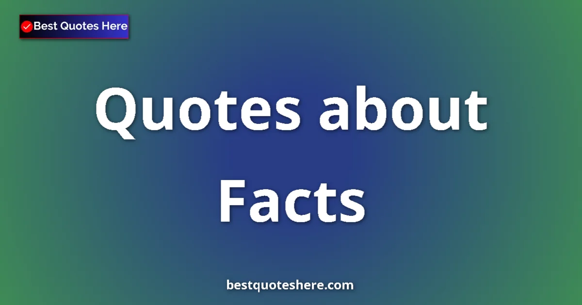 Facts Quotes & Wisdom Facts quotes and sayings collection