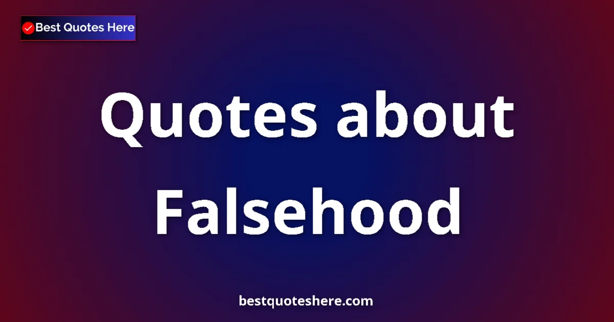 Falsehood quotes and sayings collection