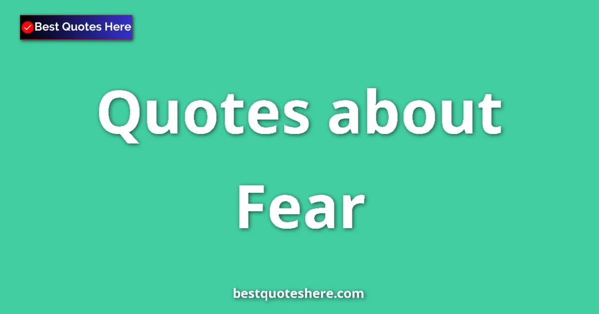 Fear Quotes & Wisdom Fear quotes and sayings collection