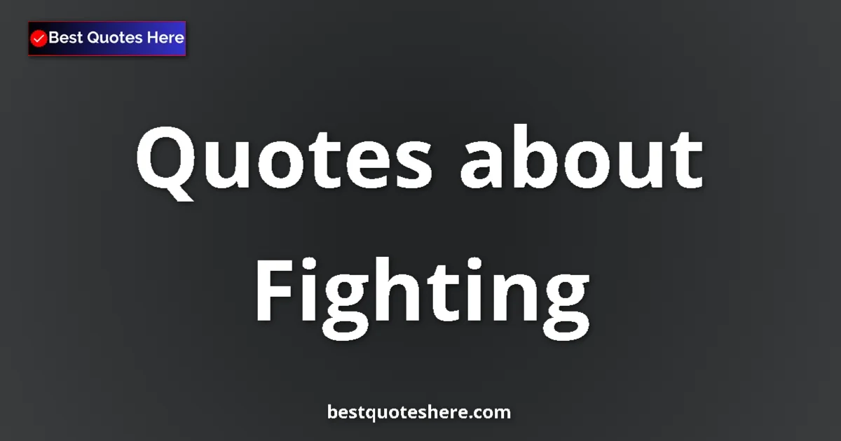 Fighting Quotes & Wisdom Fighting quotes and sayings collection