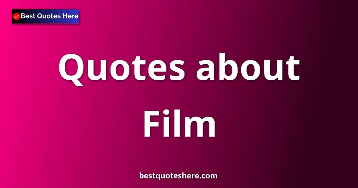 Film Quotes & Wisdom Film quotes and sayings collection