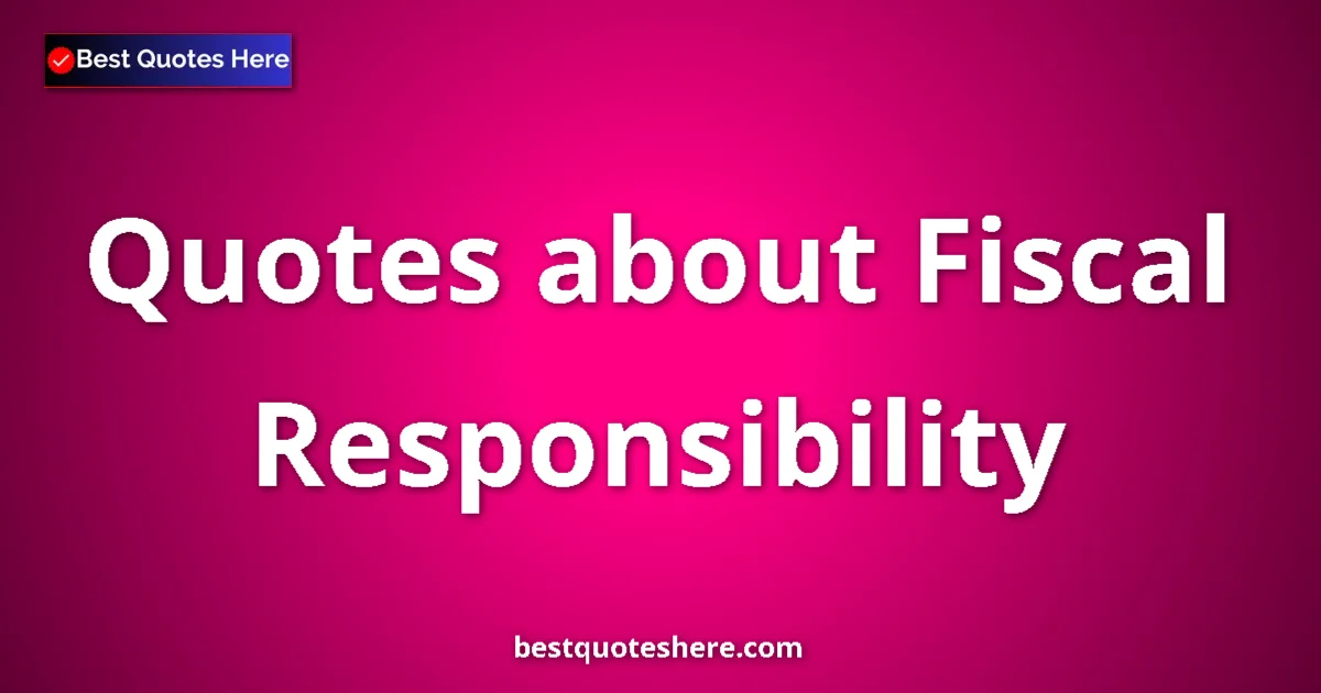Fiscal Responsibility quotes and sayings collection
