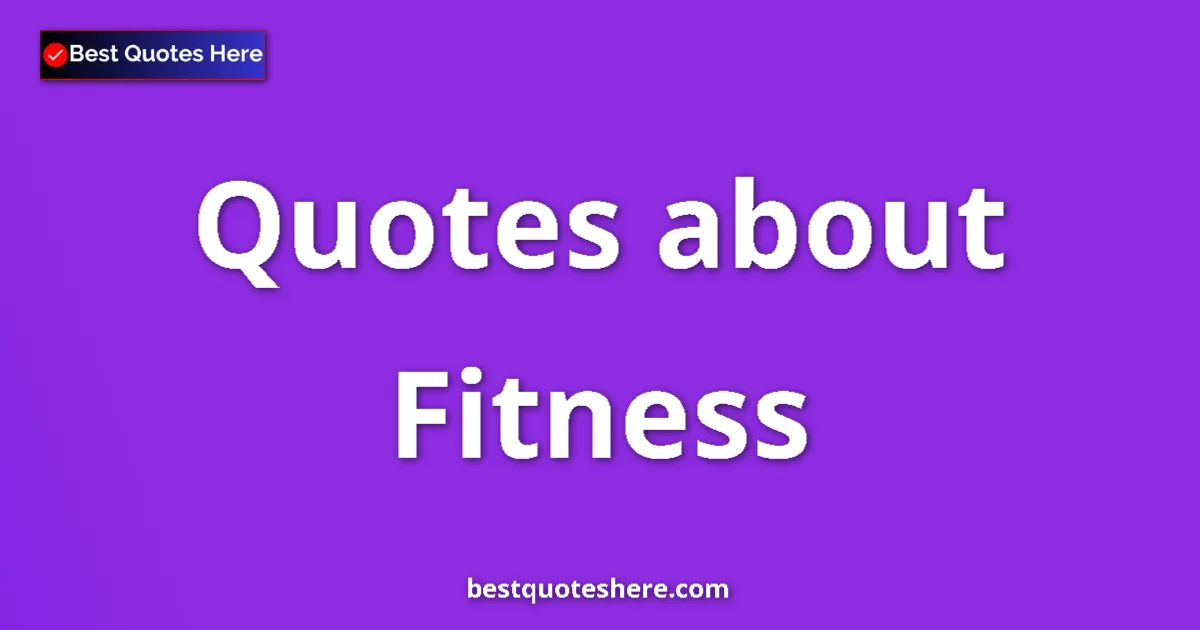 Fitness Quotes & Wisdom Fitness quotes and sayings collection