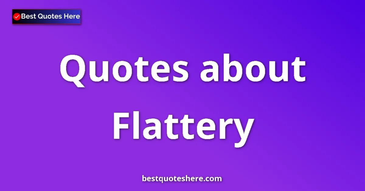 Flattery quotes and sayings collection