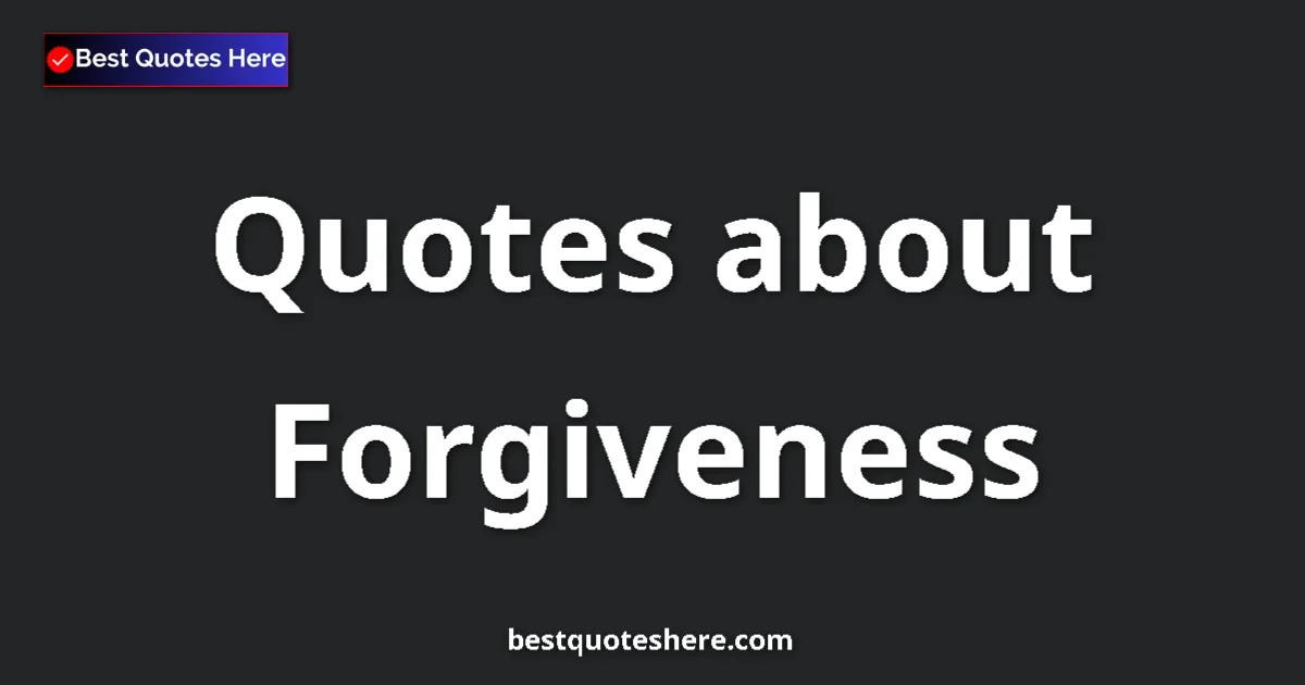 Forgiveness quotes and sayings collection