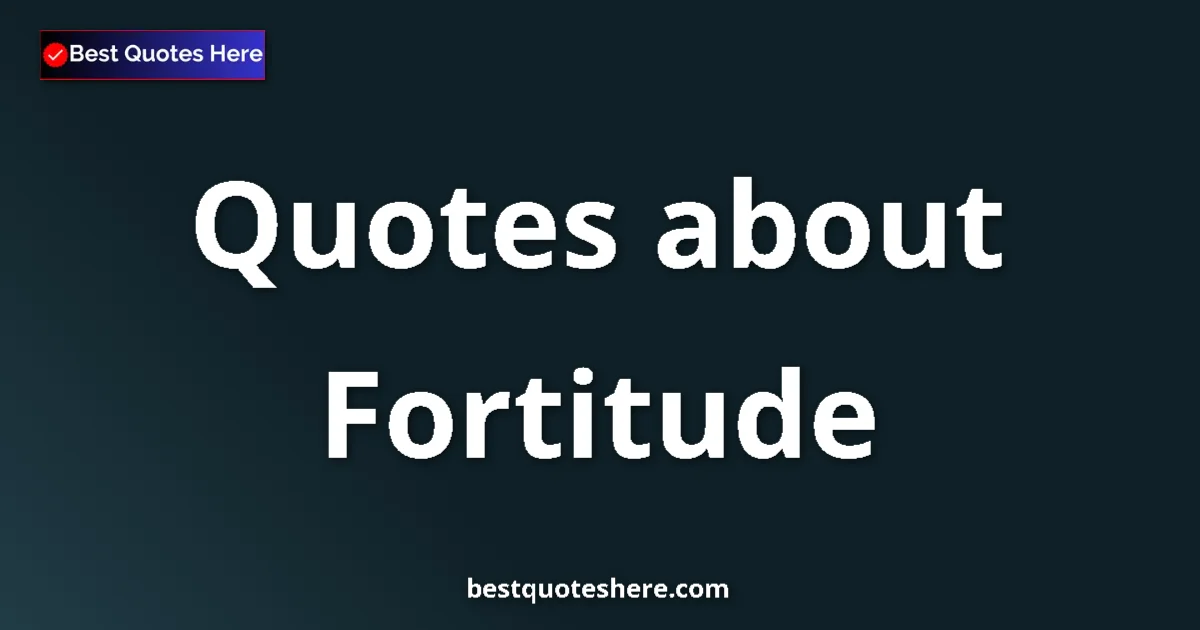 Fortitude quotes and sayings collection