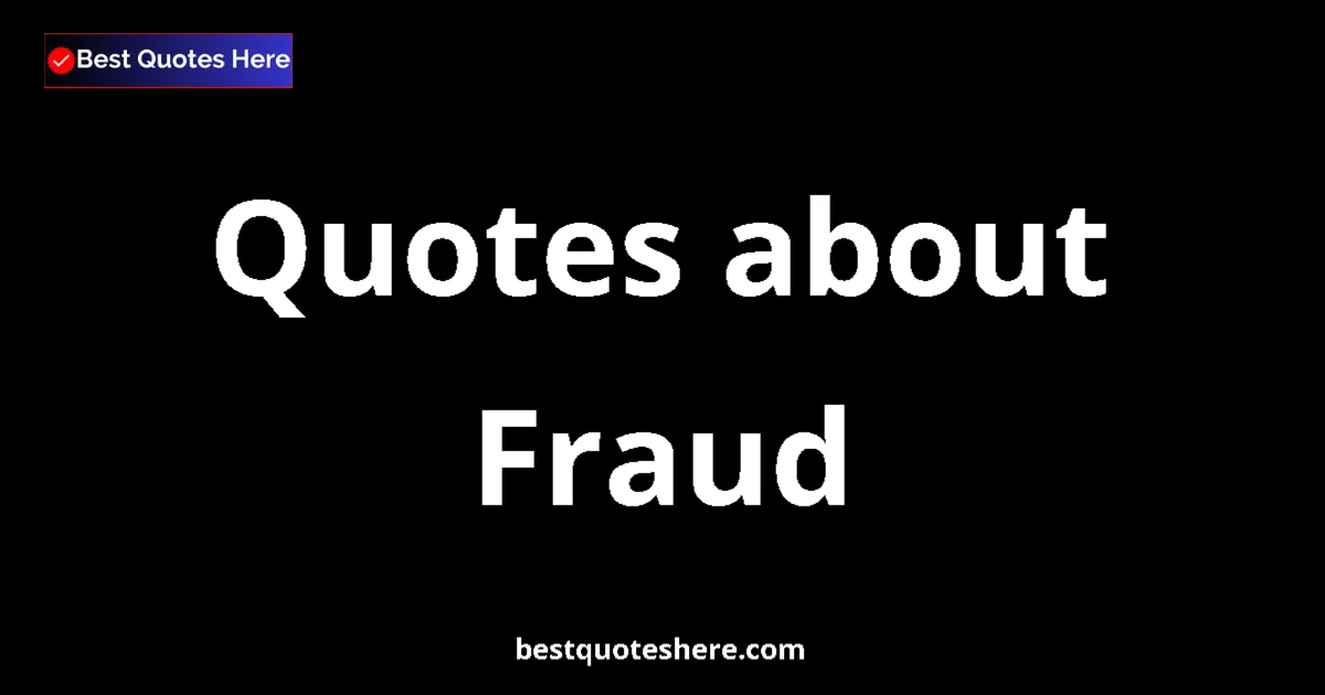 Fraud Quotes & Wisdom Fraud quotes and sayings collection