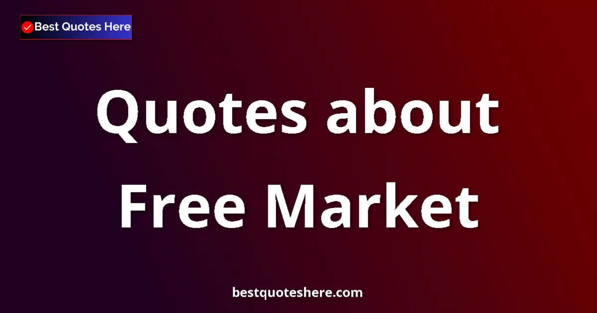 Free Market quotes and sayings collection