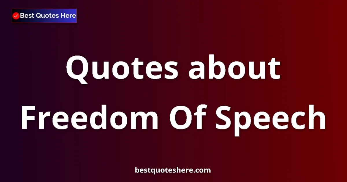 Freedom Of Speech Quotes & Wisdom Freedom Of Speech quotes and sayings collection