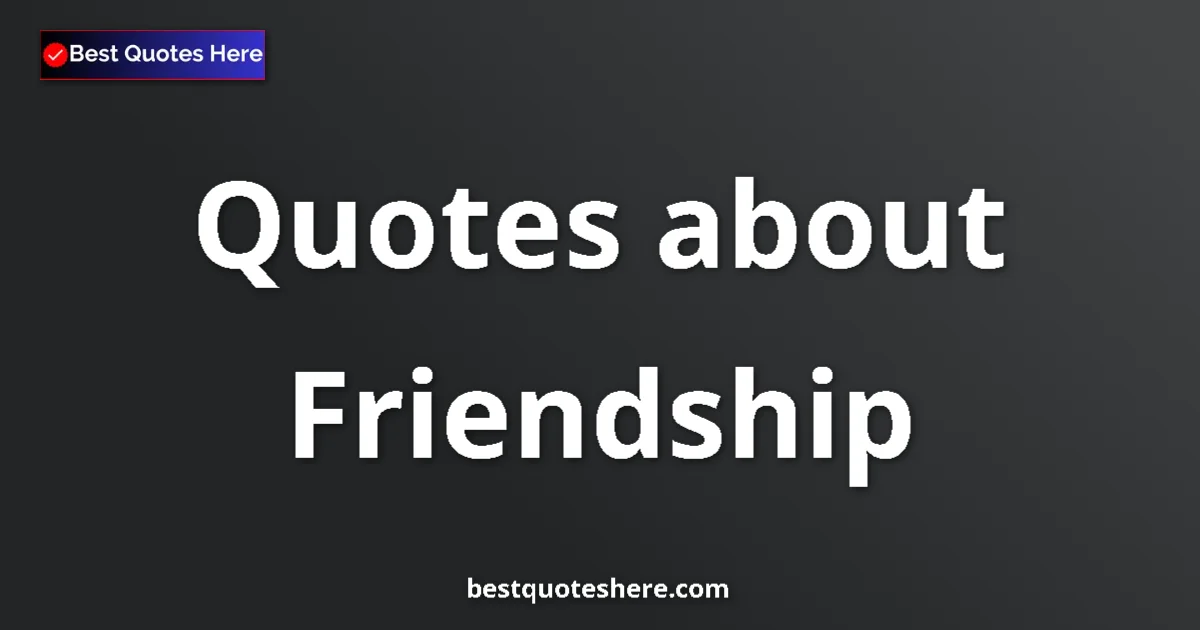 Friendship quotes and sayings collection